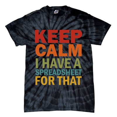 Keep Calm I Have A Spreadsheet For That Tie-Dye T-Shirt