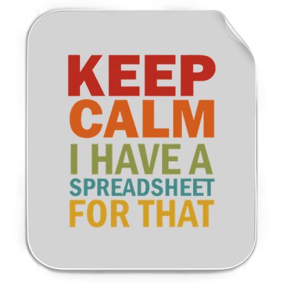 Keep Calm I Have A Spreadsheet For That Permanent Decal Sticker