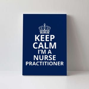 Keep Calm IM A Nurse Practitioner Funny Nursing Graduation Nursing School Canvas