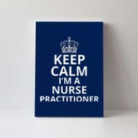 Keep Calm IM A Nurse Practitioner Funny Nursing Graduation Nursing School Canvas