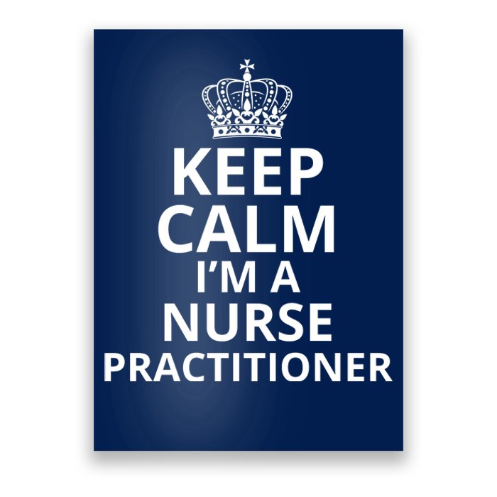 Keep Calm IM A Nurse Practitioner Funny Nursing Graduation Nursing School Poster