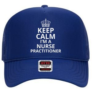 Keep Calm IM A Nurse Practitioner Funny Nursing Graduation Nursing School High Crown Mesh Back Trucker Hat