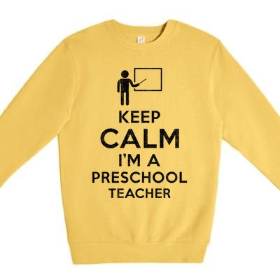 Keep Calm I´M A Preschool Teacher Funny Preschool Teacher Cool Gift Premium Crewneck Sweatshirt