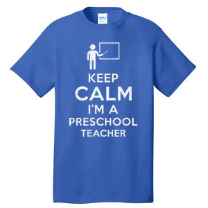 Keep Calm I´M A Preschool Teacher Funny Preschool Teacher Cool Gift Tall T-Shirt