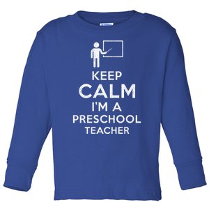 Keep Calm I´M A Preschool Teacher Funny Preschool Teacher Cool Gift Toddler Long Sleeve Shirt