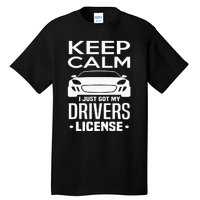 Keep Calm I Just Got My Drivers License Funny New Driver Tall T-Shirt