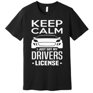 Keep Calm I Just Got My Drivers License Funny New Driver Premium T-Shirt