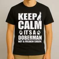 Keep Calm It's A Doberman Not A Freakin' Shark Dog T-Shirt