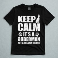 Keep Calm It's A Doberman Not A Freakin' Shark Dog T-Shirt