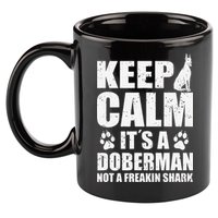 Keep Calm It's A Doberman Not A Freakin' Shark Dog 11oz C Handle Ceramic Mug