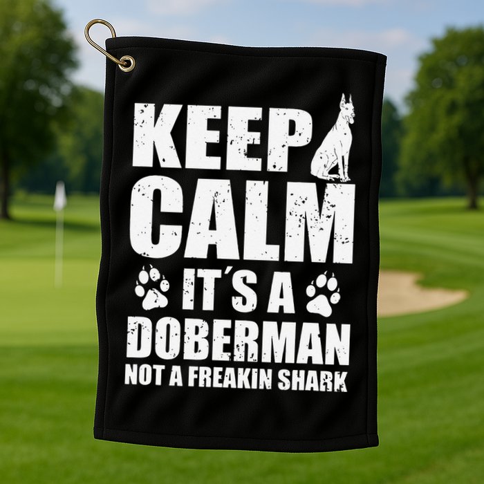Keep Calm It's A Doberman Not A Freakin' Shark Dog Golf Towel