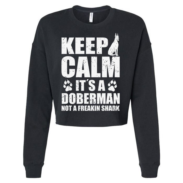 Keep Calm It's A Doberman Not A Freakin' Shark Dog Cropped Pullover Crew