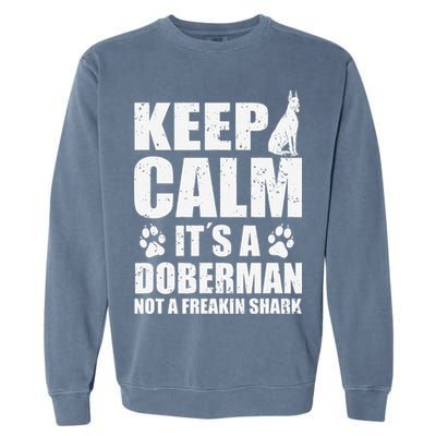 Keep Calm It's A Doberman Not A Freakin' Shark Dog Garment-Dyed Sweatshirt