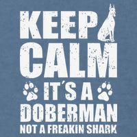 Keep Calm It's A Doberman Not A Freakin' Shark Dog Garment-Dyed Sweatshirt