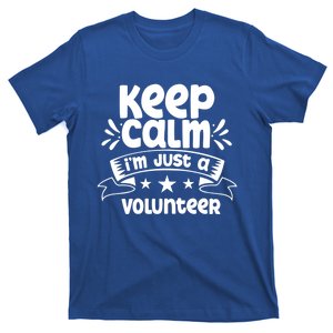 Keep Calm Im Just A Volunteer Job Volunteering Volunteers Great Gift T-Shirt