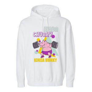 Kinda Chunky Kinda Hunky Weightlifting Bodybuilding Gym Garment-Dyed Fleece Hoodie