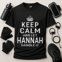 Keep Calm Let Hannah Handle It Funny Gift Name Performance Shirt