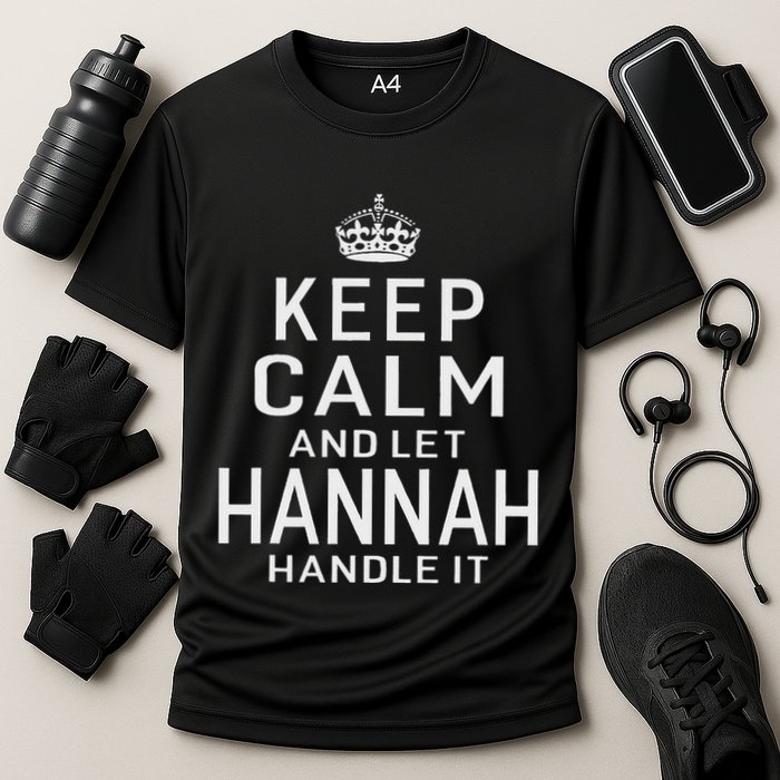 Keep Calm Let Hannah Handle It Funny Gift Name Performance Shirt