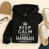 Keep Calm Let Hannah Handle It Funny Gift Name Hoodie