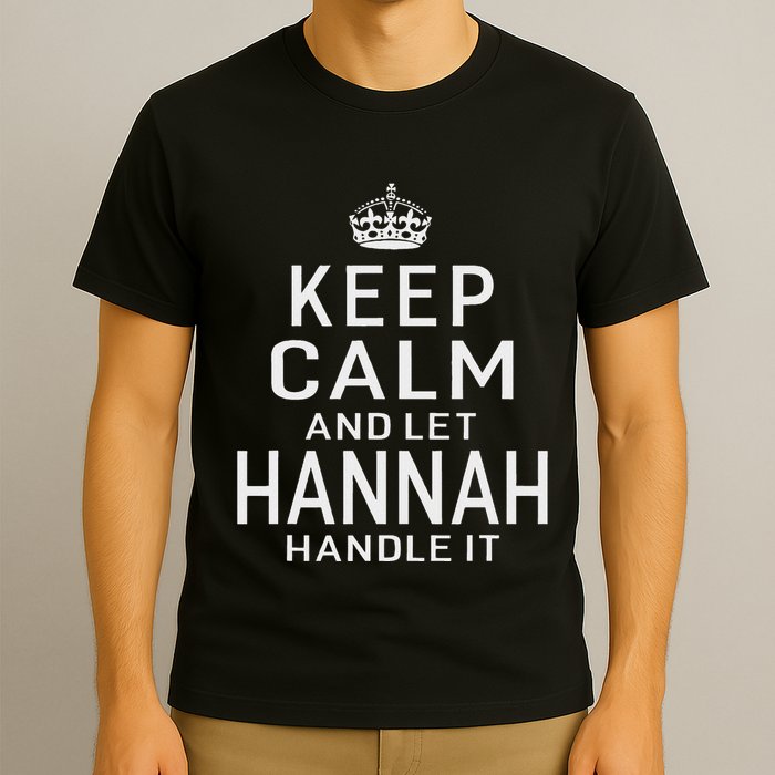 Keep Calm Let Hannah Handle It Funny Gift Name T-Shirt