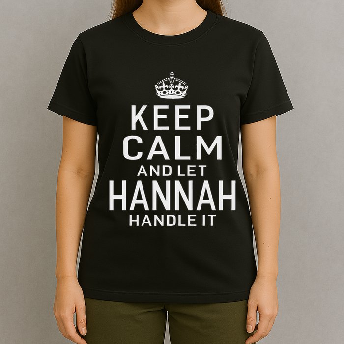 Keep Calm Let Hannah Handle It Funny Gift Name T-Shirt