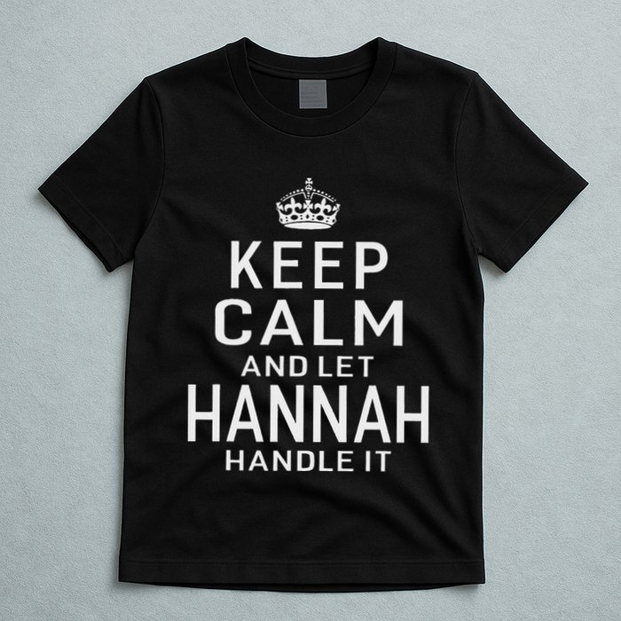 Keep Calm Let Hannah Handle It Funny Gift Name T-Shirt