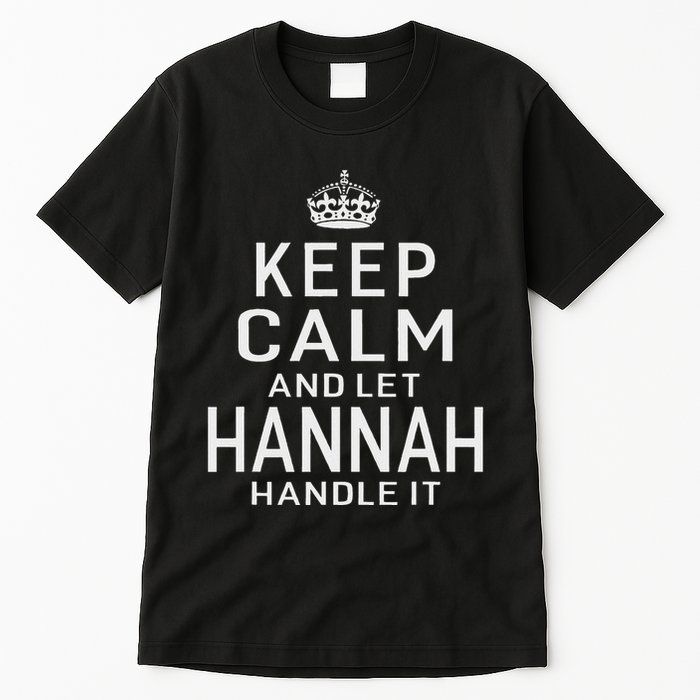 Keep Calm Let Hannah Handle It Funny Gift Name Tall T-Shirt