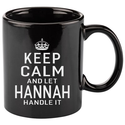 Keep Calm Let Hannah Handle It Funny Gift Name 11oz C Handle Ceramic Mug