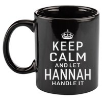 Keep Calm Let Hannah Handle It Funny Gift Name 11oz C Handle Ceramic Mug