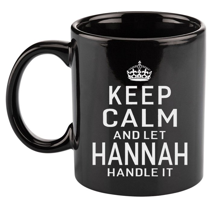 Keep Calm Let Hannah Handle It Funny Gift Name 11oz C Handle Ceramic Mug