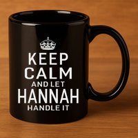 Keep Calm Let Hannah Handle It Funny Gift Name 11oz C Handle Ceramic Mug