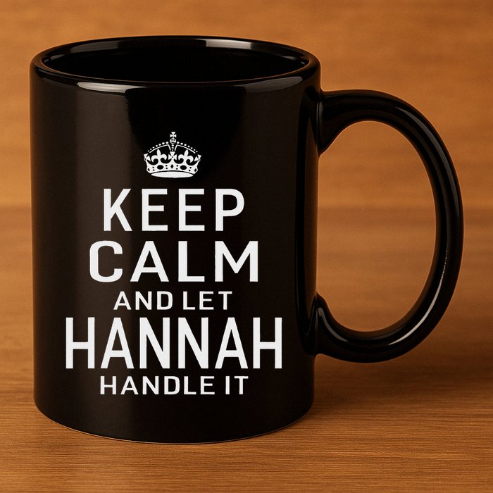 Keep Calm Let Hannah Handle It Funny Gift Name 11oz C Handle Ceramic Mug