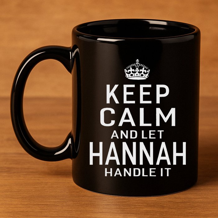 Keep Calm Let Hannah Handle It Funny Gift Name 11oz C Handle Ceramic Mug