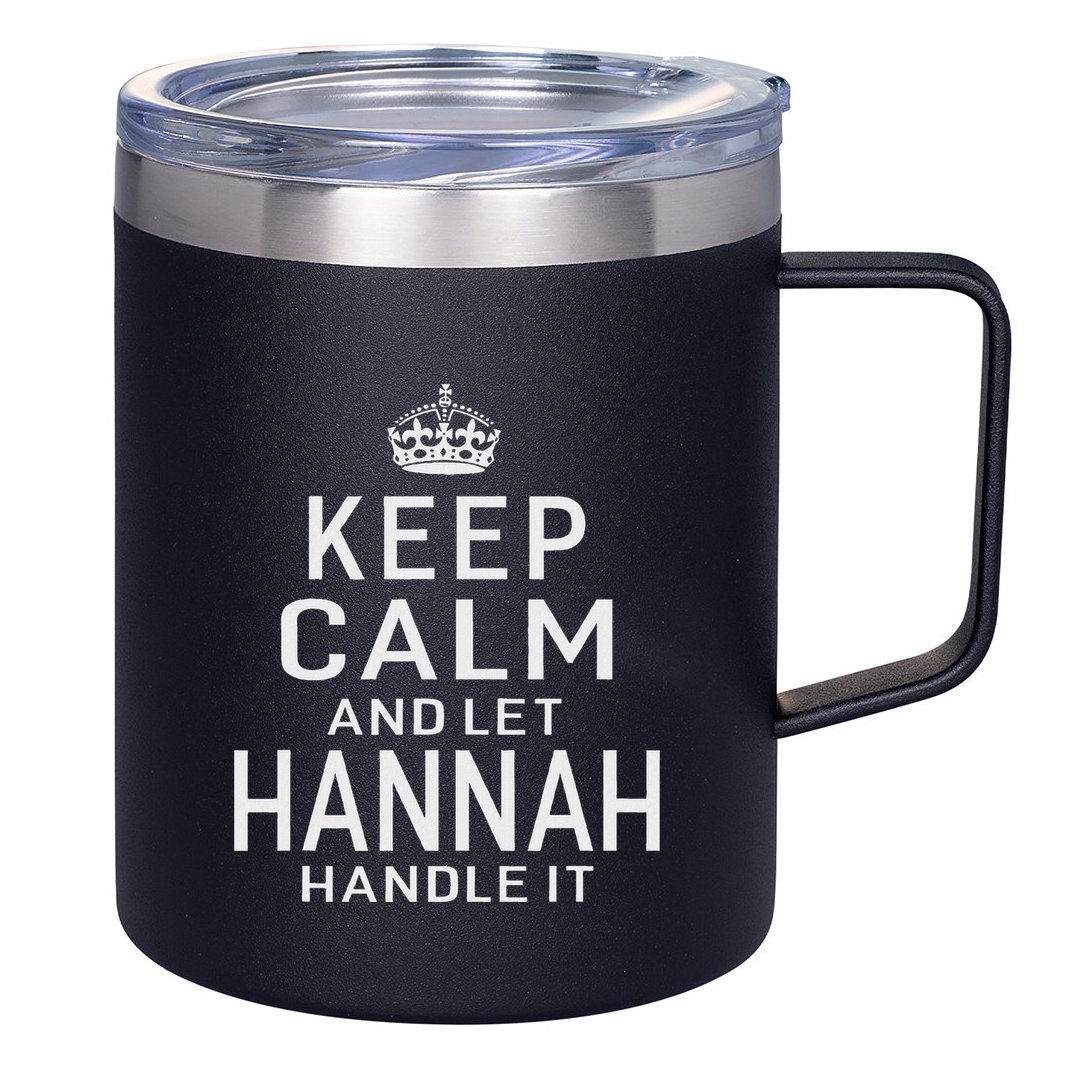 Keep Calm Let Hannah Handle It Funny Gift Name 12oz Stainless Steel Coffee Mug