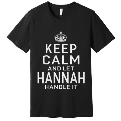 Keep Calm Let Hannah Handle It Funny Gift Name Premium T-Shirt