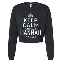 Keep Calm Let Hannah Handle It Funny Gift Name Cropped Pullover Crew