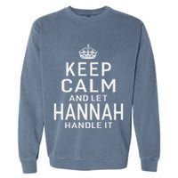 Keep Calm Let Hannah Handle It Funny Gift Name Garment-Dyed Sweatshirt