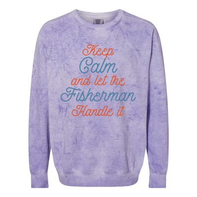 Keep Calm Let Fisher Handle It Labour Day Fishing Meaningful Gift Colorblast Crewneck Sweatshirt