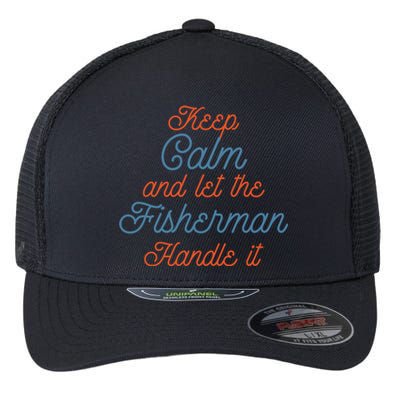 Keep Calm Let Fisher Handle It Labour Day Fishing Meaningful Gift Flexfit Unipanel Trucker Cap