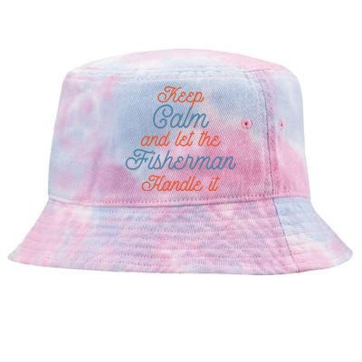 Keep Calm Let Fisher Handle It Labour Day Fishing Meaningful Gift Tie-Dyed Bucket Hat