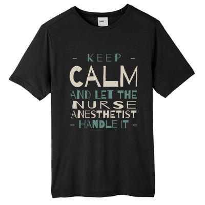 Keep Calm Let Nurse Anesthetist Handle It Crna Professional Gift Tall Fusion ChromaSoft Performance T-Shirt