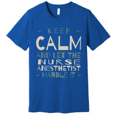 Keep Calm Let Nurse Anesthetist Handle It Crna Professional Gift Premium T-Shirt