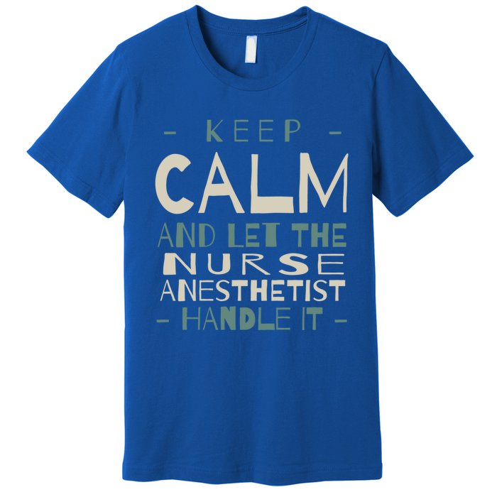 Keep Calm Let Nurse Anesthetist Handle It Crna Professional Gift Premium T-Shirt