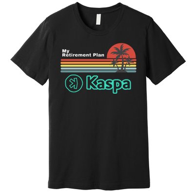 Kaspa Crypto My Retirement Plan Kaspa Miner Kaspa Mining Crypto Bullrun Premium T-Shirt