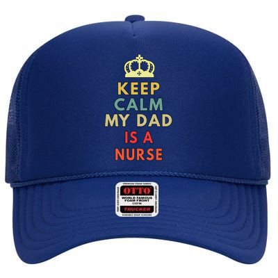 Keep Calm My Dad Is A Nurse Cute Gift High Crown Mesh Back Trucker Hat