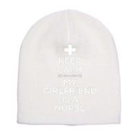 Keep Calm My Girlfriend Is A Nurse for Boyfriend. Short Acrylic Beanie