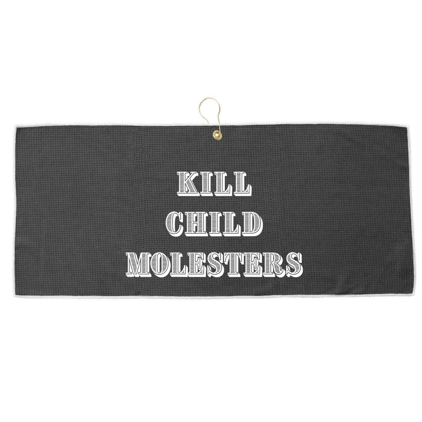 Kill Child Molesters ChildrenS Protection Statement Large Microfiber Waffle Golf Towel