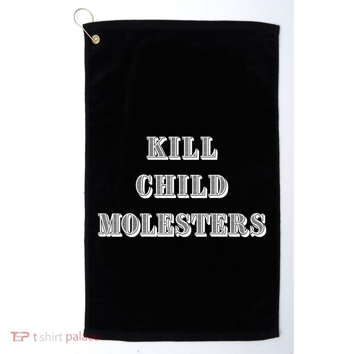 Kill Child Molesters ChildrenS Protection Statement Golf Towel