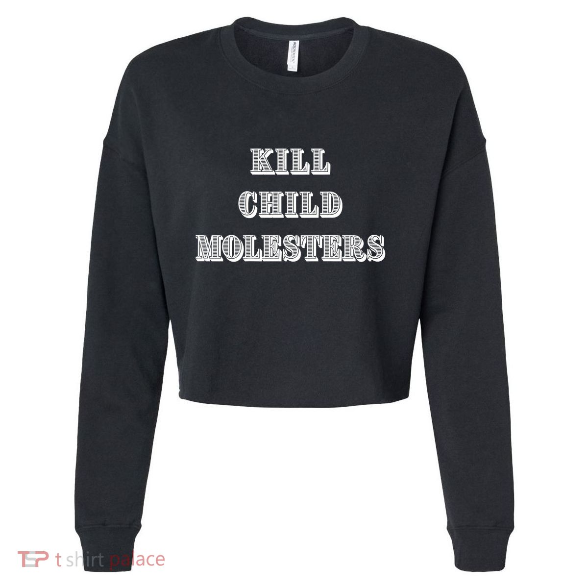 Kill Child Molesters ChildrenS Protection Statement Cropped Pullover Crew