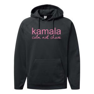 Kamala Calm Not Chaos Kamala Harris 2024 Performance Fleece Hoodie